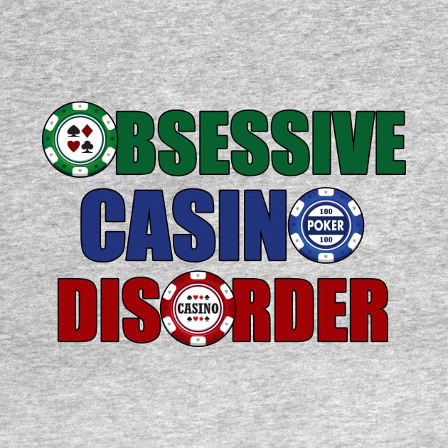 Funny Obsessive Casino Disorder by epiclovedesigns